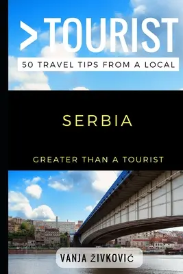Grand voyageur - Serbie : 50 conseils de voyage d'un local - Greater Than a Tourist - Serbia: 50 Travel Tips from a Local