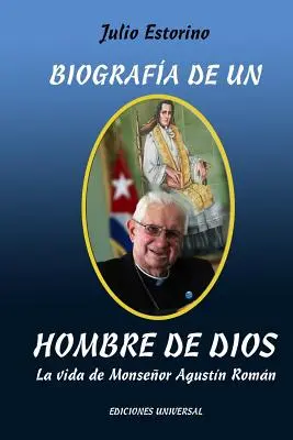 Biografa de Un Hombre de Dios : La vida de Monseor Agustn Romn - Biografa de Un Hombre de Dios: La vida de Monseor Agustn Romn