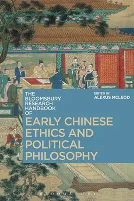 The Bloomsbury Research Handbook of Early Chinese Ethics and Political Philosophy (Manuel de recherche Bloomsbury sur l'éthique et la philosophie politique de la Chine ancienne) - The Bloomsbury Research Handbook of Early Chinese Ethics and Political Philosophy