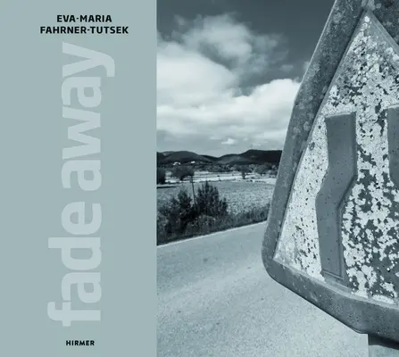Eva-Maria Fahrner-Tutsek : Fade Away - Eva-Maria Fahrner-Tutsek: Fade Away
