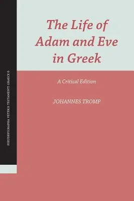La vie d'Adam et Eve en grec : Une édition critique - The Life of Adam and Eve in Greek: A Critical Edition