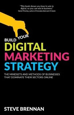 Construisez votre stratégie de marketing numérique : Les mentalités et les méthodes des entreprises qui dominent leur secteur en ligne - Build Your Digital Marketing Strategy: The Mindsets and Methods of Businesses That Dominate Their Sectors Online