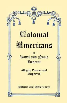 Les Américains coloniaux d'ascendance royale et noble : Allégations, preuves et démentis - Colonial Americans of Royal & Noble Descent: Alleged, Proven, and Disproven