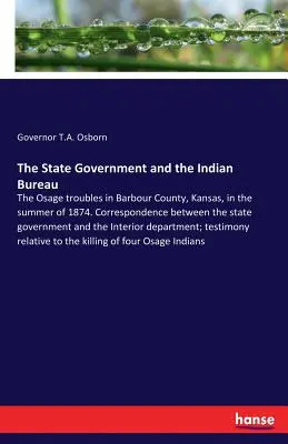 Le gouvernement de l'État et le Bureau des Indiens : Les troubles des Osages dans le comté de Barbour, au Kansas, au cours de l'été 1874. Correspondance entre le gouvernement de l'Etat - The State Government and the Indian Bureau: The Osage troubles in Barbour County, Kansas, in the summer of 1874. Correspondence between the state gove