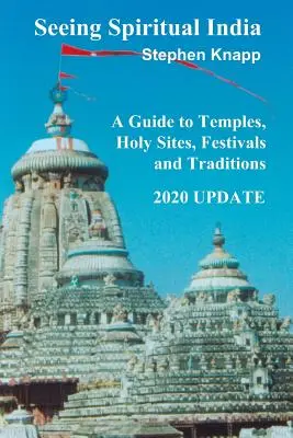 Voir l'Inde spirituelle : Un guide des temples, des lieux saints, des festivals et des traditions : Mise à jour 2020 - Seeing Spiritual India: A Guide to Temples, Holy Sites, Festivals and Traditions: 2020 Update