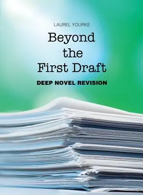 Au-delà du premier jet : Révision profonde d'un roman - Beyond the First Draft: Deep Novel Revision