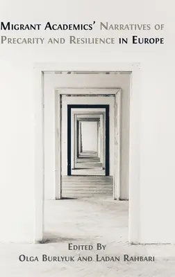 Les récits des universitaires migrants sur la précarité et la résilience en Europe - Migrant Academics' Narratives of Precarity and Resilience in Europe