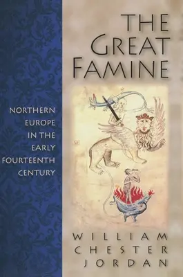 La grande famine : L'Europe du Nord au début du XIVe siècle - The Great Famine: Northern Europe in the Early Fourteenth Century