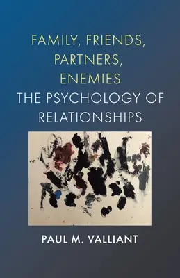 Famille, amis, partenaires, ennemis : La psychologie des relations - Family, Friends, Partners, Enemies: The Psychology of Relationships