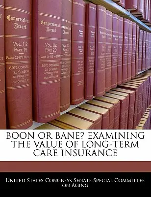 Une aubaine ou un fléau ? Examen de la valeur de l'assurance soins de longue durée - Boon Or Bane? Examining The Value Of Long-term Care Insurance