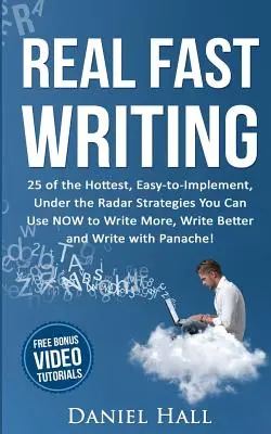 L'écriture rapide : 25 des stratégies les plus chaudes, les plus faciles à mettre en œuvre et les plus discrètes que vous pouvez utiliser MAINTENANT pour écrire plus, écrire mieux et écrire. - Real Fast Writing: 25 of the Hottest, Easy-to-Implement, Under the Radar Strategies You Can Use NOW to Write More, Write Better and Write