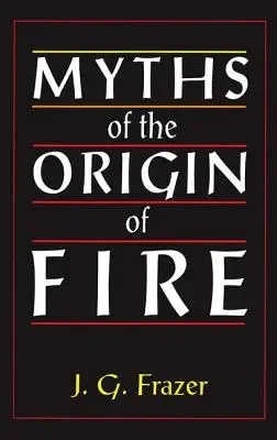 Mythes sur l'origine du feu - Myths of the Origin of Fire