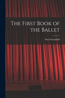 Le premier livre du ballet - The First Book of the Ballet