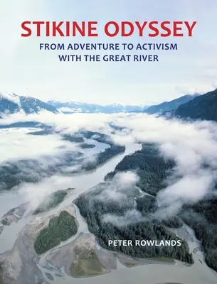 L'Odyssée de la Stikine : De l'aventure à l'activisme avec la Grande Rivière - Stikine Odyssey: From Adventure to Activism with The Great River