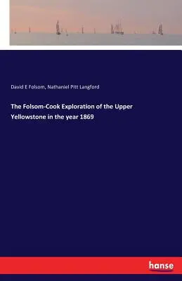 L'exploration de la partie supérieure du Yellowstone par Folsom-Cook en 1869 - The Folsom-Cook Exploration of the Upper Yellowstone in the year 1869