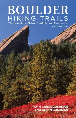 Boulder Hiking Trails, 5ème édition : Le meilleur des plaines, des contreforts et des montagnes - Boulder Hiking Trails, 5th Edition: The Best of the Plains, Foothills, and Mountains