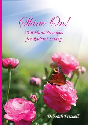 Shine On ! 30 principes bibliques pour une vie rayonnante - Shine On!: 30 Biblical Principles for Radiant Living