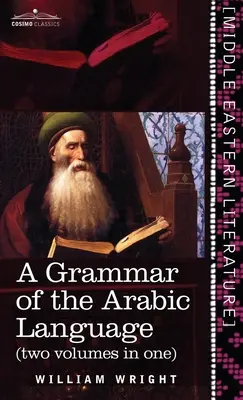 Grammaire de la langue arabe (deux volumes en un) - Grammar of the Arabic Language (Two Volumes in One)