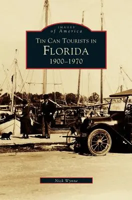 Les touristes en boîte de conserve en Floride 1900-1970 - Tin Can Tourists in Florida 1900-1970