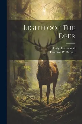 Lightfoot Le Cerf (Burgess Thornton W. (Thornton Waldo)) - Lightfoot The Deer (Burgess Thornton W. (Thornton Waldo))