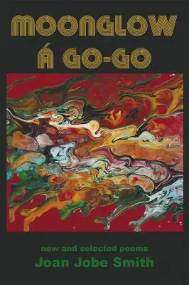 Moonglow Go-Go : nouveaux poèmes et poèmes choisis - Moonglow  Go-Go: new and selected poems