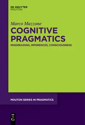 Pragmatique cognitive : Lecture de l'esprit, inférences, conscience - Cognitive Pragmatics: Mindreading, Inferences, Consciousness