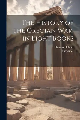 Histoire de la guerre de Grèce, en huit livres : 2 - The History of the Grecian war, in Eight Books: 2