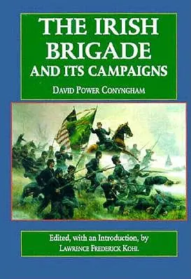 La brigade irlandaise : Et ses campagnes - The Irish Brigade: And Its Campaigns