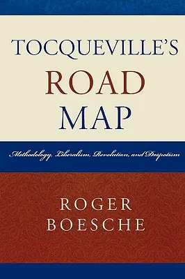 La feuille de route de Tocqueville : Méthodologie, libéralisme, révolution et despotisme - Tocqueville's Road Map: Methodology, Liberalism, Revolution, and Despotism