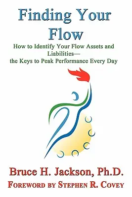 Trouver son rythme - Comment identifier ses actifs et ses passifs - Les clés d'une performance optimale au quotidien - Finding Your Flow - How to Identify Your Flow Assets and Liabilities - The Keys to Peak Performance Every Day