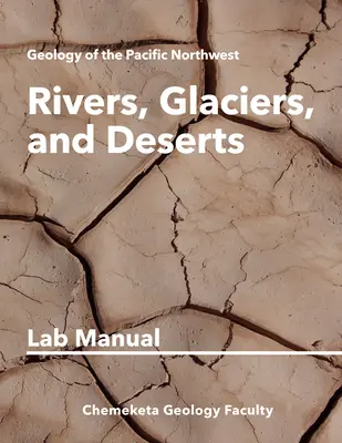 Rivières, glaciers et déserts : Manuel de géologie - Rivers, Glaciers, and Deserts: Geology Lab Manual