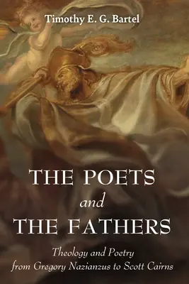Les poètes et les pères : Théologie et poésie de Grégoire de Naziance à Scott Cairns - The Poets and the Fathers: Theology and Poetry from Gregory Nazianzus to Scott Cairns