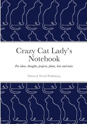 Le carnet de la chatte folle : Pour les idées, les pensées, les projets, les plans, les listes et les notes. - Crazy Cat Lady's Notebook: For ideas, thoughts, projects, plans, lists and notes
