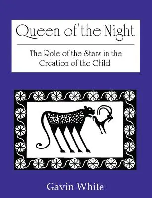 Reine de la nuit : le rôle des étoiles dans la création de l'enfant - Queen of the Night. the Role of the Stars in the Creation of the Child