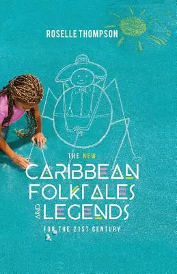 Les nouveaux contes et légendes des Caraïbes pour le XXIe siècle - The New Caribbean Folktales and Legends for the 21st Century