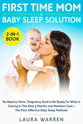 First Time Mom & Baby Sleep Solution 2-in-1 Book : Pas de panique, guide de grossesse pour être prête à affronter les 9 prochains mois et le sommeil du nouveau-né. - First Time Mom & Baby Sleep Solution 2-in-1 Book: No Need to Panic, Pregnancy Guide to Be Ready for What is Coming in The Next 9 Months and Newborn Ca