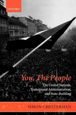 Vous, le peuple : Les Nations unies, l'administration transitoire et la construction de l'État - You, the People: The United Nations, Transitional Administration, and State-Building