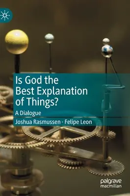 Dieu est-il la meilleure explication des choses ? Un dialogue - Is God the Best Explanation of Things?: A Dialogue