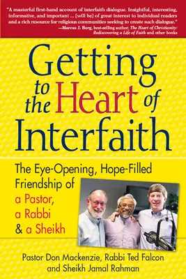 Au cœur de l'interreligieux : L'amitié ouverte et pleine d'espoir d'un pasteur, d'un rabbin et d'un imam - Getting to Heart of Interfaith: The Eye-Opening, Hope-Filled Friendship of a Pastor, a Rabbi & an Imam