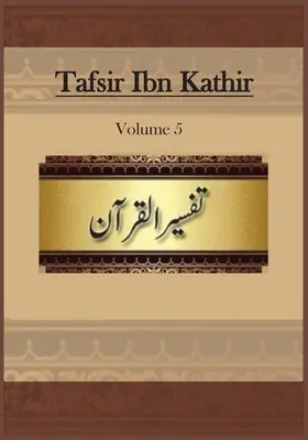 Tafsir Ibn Kathir : Volume 5 - Tafsir Ibn Kathir: Volume 5