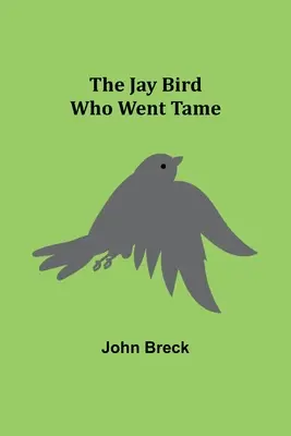L'oiseau geai qui s'apprivoisait - The Jay Bird Who Went Tame
