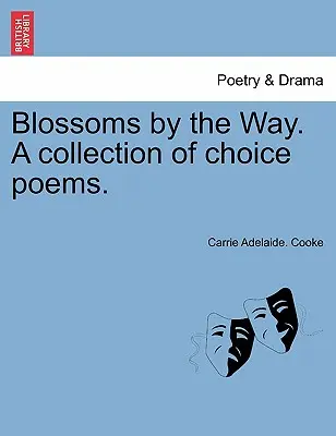 Fleurs sur le chemin. Un recueil de poèmes choisis. - Blossoms by the Way. A collection of choice poems.