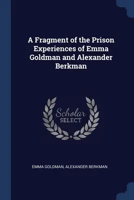 Un fragment des expériences carcérales d'Emma Goldman et d'Alexander Berkman - A Fragment of the Prison Experiences of Emma Goldman and Alexander Berkman