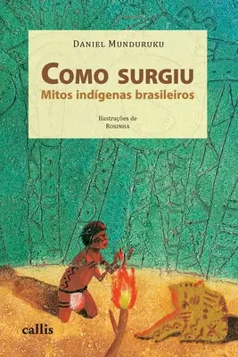 Como Surgiu - Mitos Indgenas Brasileiros : Mitos Indgenas Brasileiros - Como Surgiu - Mitos Indgenas Brasileiros: Mitos Indgenas Brasileiros