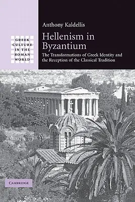 L'hellénisme à Byzance : Les transformations de l'identité grecque et la réception de la tradition classique - Hellenism in Byzantium: The Transformations of Greek Identity and the Reception of the Classical Tradition