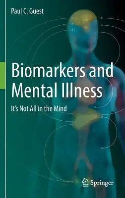 Biomarqueurs et maladie mentale : Tout n'est pas dans la tête - Biomarkers and Mental Illness: It's Not All in the Mind