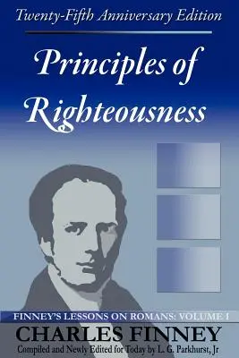 Les principes de la justice : Leçons de Finney sur les Romains, Volume I - Principles of Righteousness: Finney's Lessons on Romans, Volume I