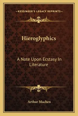 Les hiéroglyphes : Une note sur l'extase dans la littérature - Hieroglyphics: A Note Upon Ecstasy In Literature