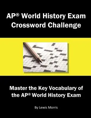 Concours de mots croisés pour l'examen d'histoire mondiale de l'AP : Maîtriser le vocabulaire clé de l'examen d'histoire mondiale de l'AP - AP World History Exam Crossword Challenge: Master the Key Vocabulary of the AP World History Exam