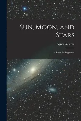 Le soleil, la lune et les étoiles : Un livre pour les débutants - Sun, Moon, and Stars: A Book for Beginners